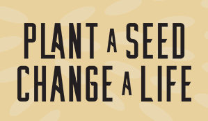 Plant a Seed. Change a Life.